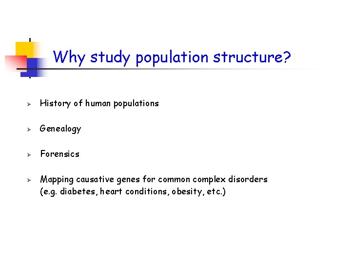 Why study population structure? Ø History of human populations Ø Genealogy Ø Forensics Ø