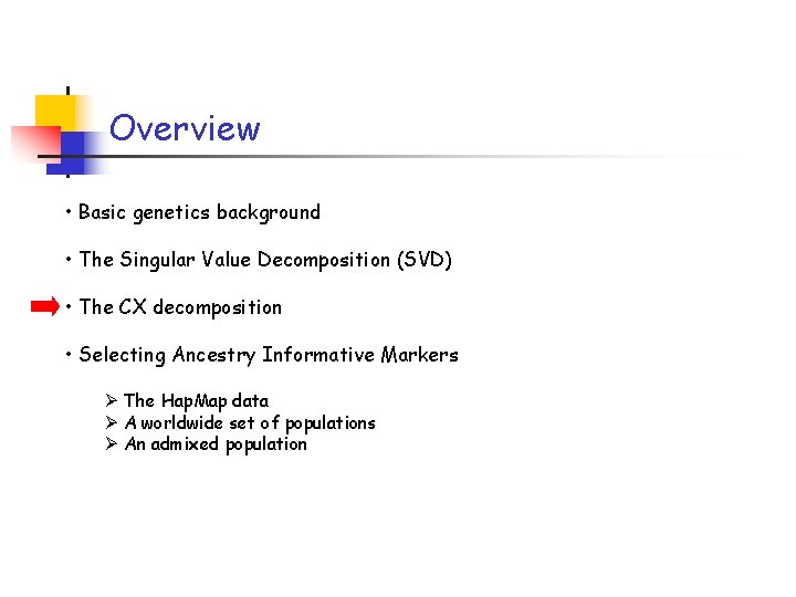 Overview • Basic genetics background • The Singular Value Decomposition (SVD) • The CX