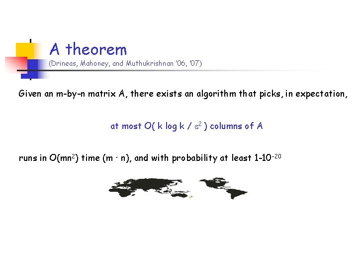 A theorem (Drineas, Mahoney, and Muthukrishnan ’ 06, ’ 07) Given an m-by-n matrix