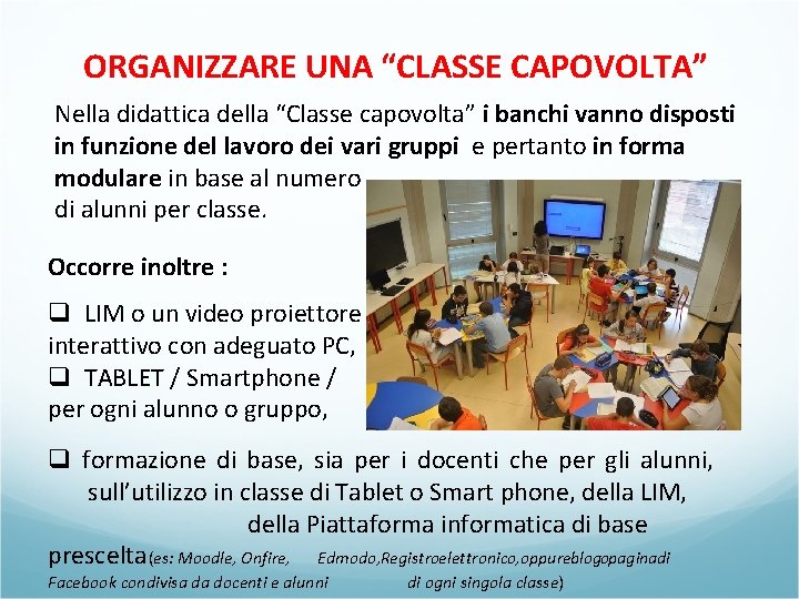 ORGANIZZARE UNA “CLASSE CAPOVOLTA” Nella didattica della “Classe capovolta” i banchi vanno disposti in ORGANIZZARE UNA “CLASSE CAPOVOLTA” Nella didattica della “Classe capovolta” i banchi vanno disposti in