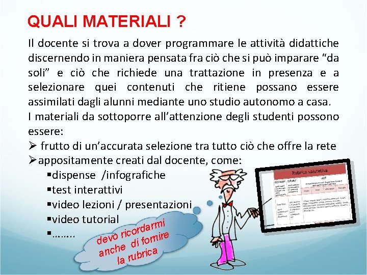 QUALI MATERIALI ? Il docente si trova a dover programmare le attività didattiche discernendo QUALI MATERIALI ? Il docente si trova a dover programmare le attività didattiche discernendo