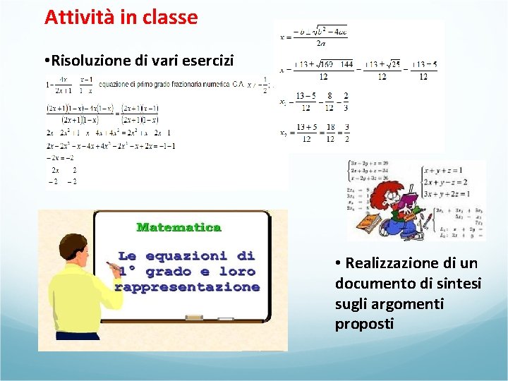 Attività in classe • Risoluzione di vari esercizi • Realizzazione di un documento di Attività in classe • Risoluzione di vari esercizi • Realizzazione di un documento di
