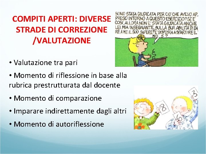 COMPITI APERTI: DIVERSE STRADE DI CORREZIONE /VALUTAZIONE • Valutazione tra pari • Momento di COMPITI APERTI: DIVERSE STRADE DI CORREZIONE /VALUTAZIONE • Valutazione tra pari • Momento di