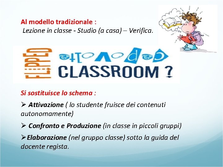Al modello tradizionale : Lezione in classe - Studio (a casa) – Verifica. Si Al modello tradizionale : Lezione in classe - Studio (a casa) – Verifica. Si