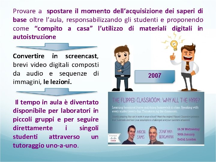 Provare a spostare il momento dell’acquisizione dei saperi di base oltre l’aula, responsabilizzando gli Provare a spostare il momento dell’acquisizione dei saperi di base oltre l’aula, responsabilizzando gli