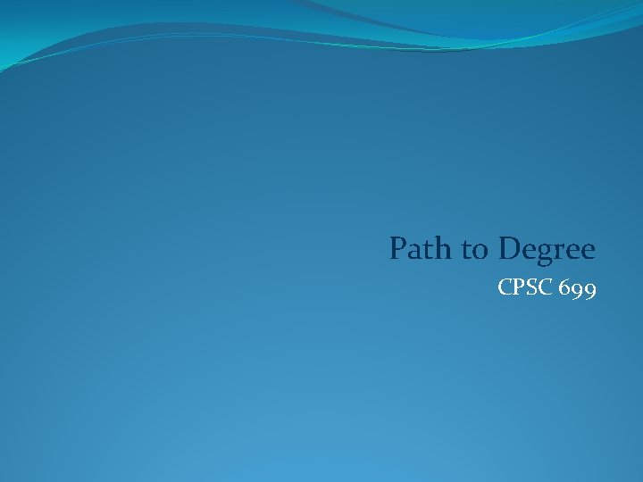 Path to Degree CPSC 699 