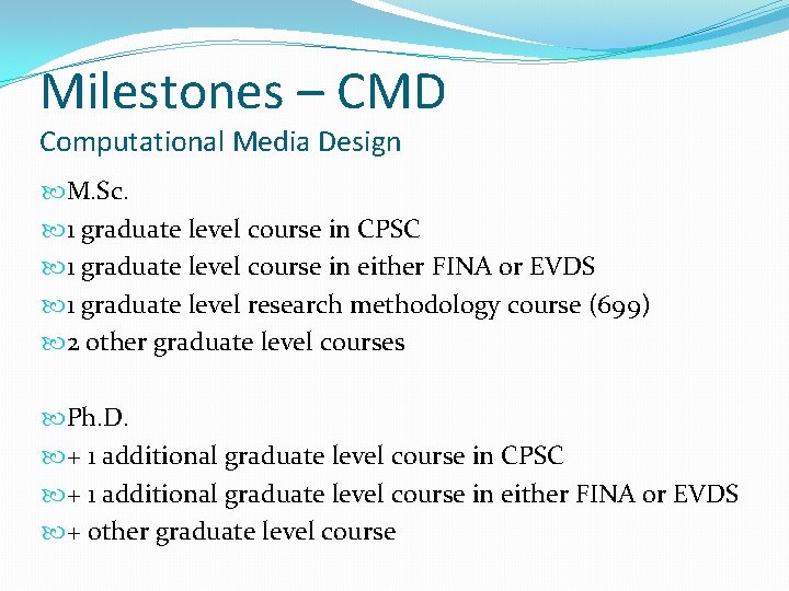 Milestones – CMD Computational Media Design M. Sc. 1 graduate level course in CPSC