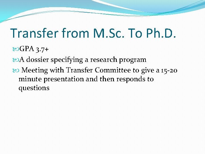 Transfer from M. Sc. To Ph. D. GPA 3. 7+ A dossier specifying a