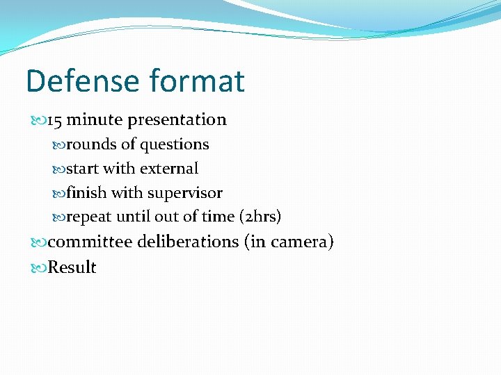 Defense format 15 minute presentation rounds of questions start with external finish with supervisor