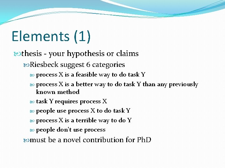 Elements (1) thesis - your hypothesis or claims Riesbeck suggest 6 categories process X