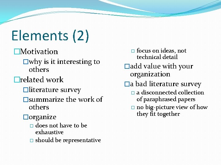 Elements (2) �Motivation �why is it interesting to others �related work �literature survey �summarize