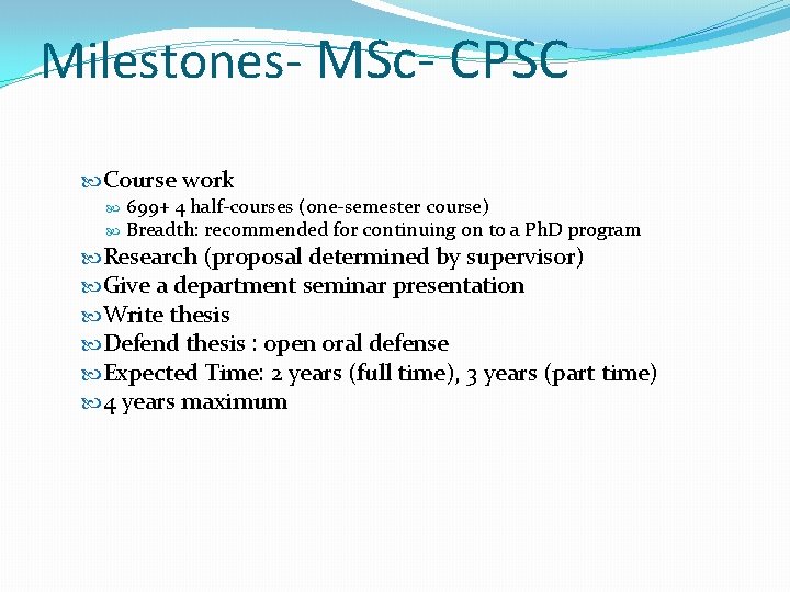 Milestones- MSc- CPSC Course work 699+ 4 half-courses (one-semester course) Breadth: recommended for continuing