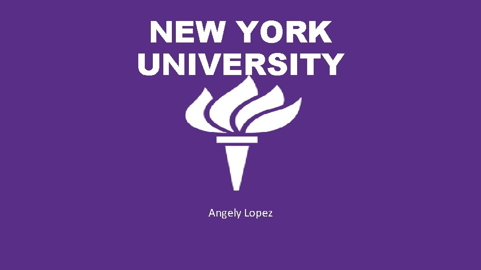 NEW YORK UNIVERSITY Angely Lopez 