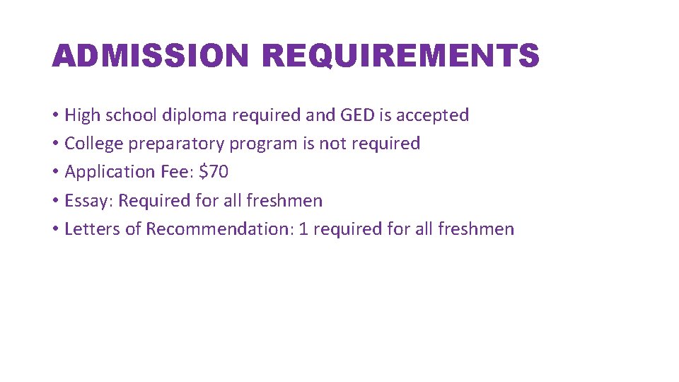 ADMISSION REQUIREMENTS • High school diploma required and GED is accepted • College preparatory