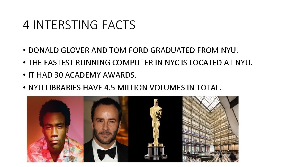 4 INTERSTING FACTS • DONALD GLOVER AND TOM FORD GRADUATED FROM NYU. • THE