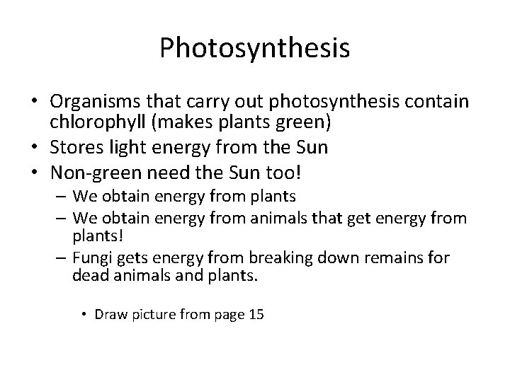 Photosynthesis • Organisms that carry out photosynthesis contain chlorophyll (makes plants green) • Stores