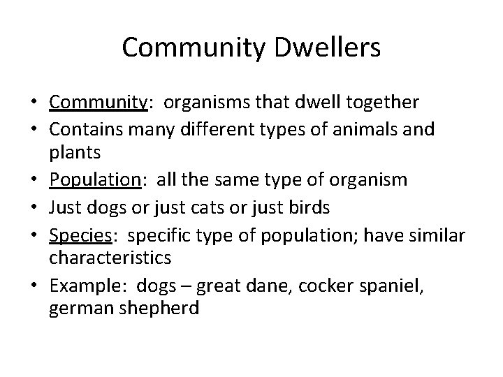 Community Dwellers • Community: organisms that dwell together • Contains many different types of