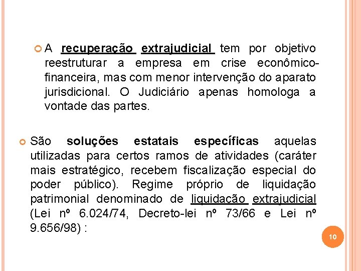  A recuperação extrajudicial tem por objetivo reestruturar a empresa em crise econômicofinanceira, mas