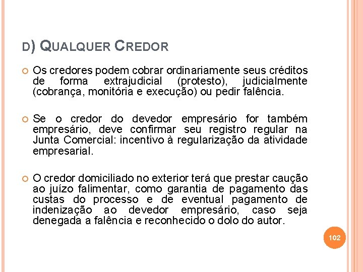 D) QUALQUER CREDOR Os credores podem cobrar ordinariamente seus créditos de forma extrajudicial (protesto),