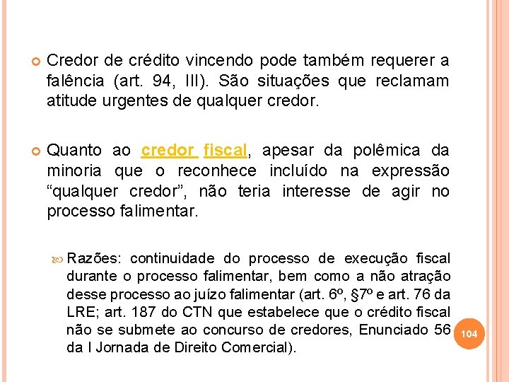  Credor de crédito vincendo pode também requerer a falência (art. 94, III). São