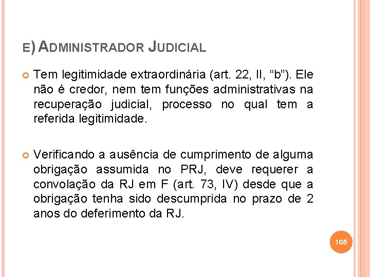 E) ADMINISTRADOR JUDICIAL Tem legitimidade extraordinária (art. 22, II, “b”). Ele não é credor,