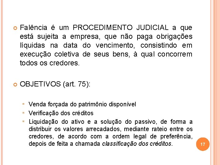  Falência é um PROCEDIMENTO JUDICIAL a que está sujeita a empresa, que não