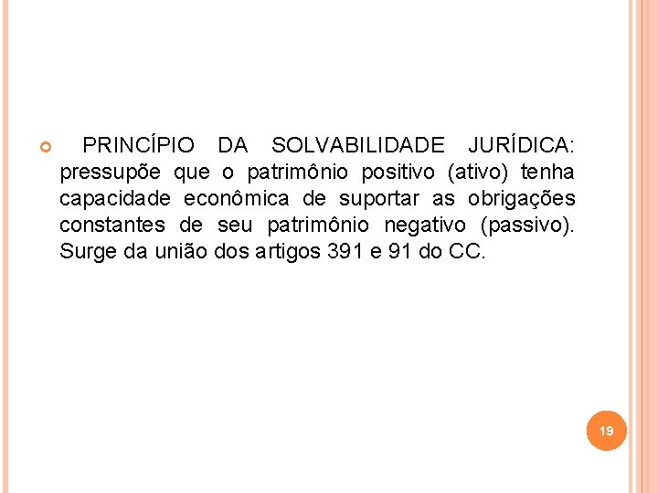  PRINCÍPIO DA SOLVABILIDADE JURÍDICA: pressupõe que o patrimônio positivo (ativo) tenha capacidade econômica