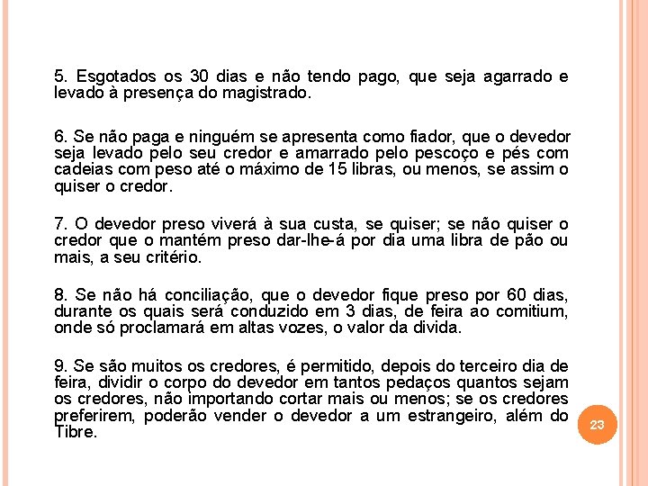 5. Esgotados os 30 dias e não tendo pago, que seja agarrado e levado