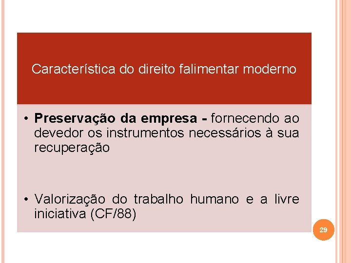 Característica do direito falimentar moderno • Preservação da empresa - fornecendo ao devedor os