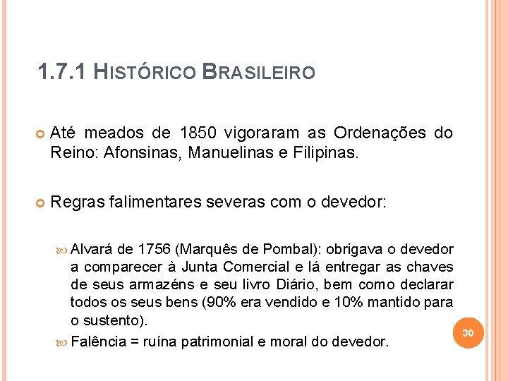 1. 7. 1 HISTÓRICO BRASILEIRO Até meados de 1850 vigoraram as Ordenações do Reino: