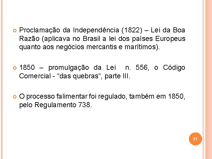  Proclamação da Independência (1822) – Lei da Boa Razão (aplicava no Brasil a