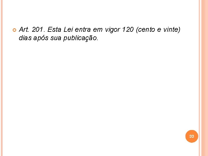  Art. 201. Esta Lei entra em vigor 120 (cento e vinte) dias após