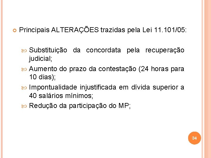  Principais ALTERAÇÕES trazidas pela Lei 11. 101/05: Substituição da concordata pela recuperação judicial;