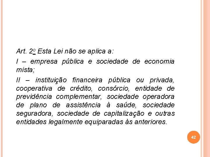 Art. 2 o Esta Lei não se aplica a: I – empresa pública e