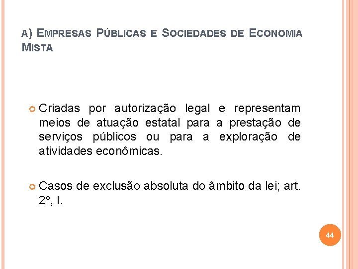 A) EMPRESAS PÚBLICAS E SOCIEDADES DE ECONOMIA MISTA Criadas por autorização legal e representam