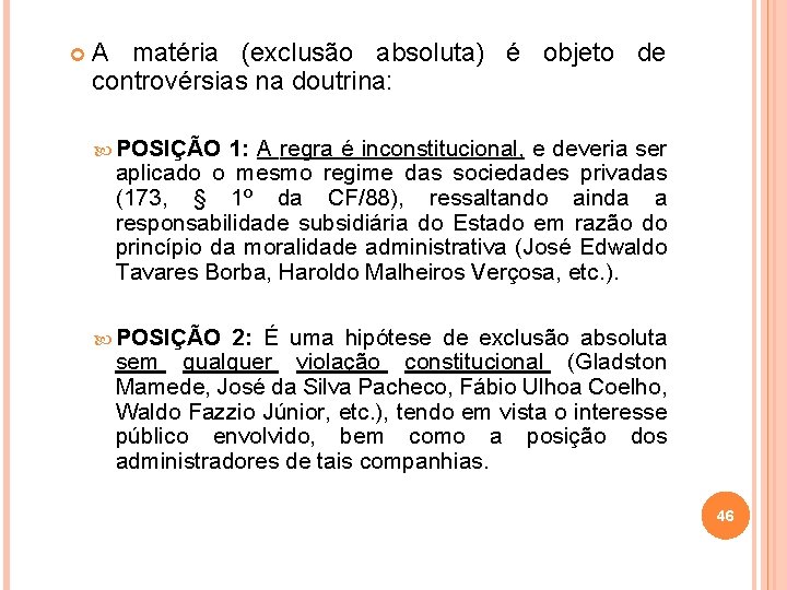  A matéria (exclusão absoluta) é objeto de controvérsias na doutrina: POSIÇÃO 1: A