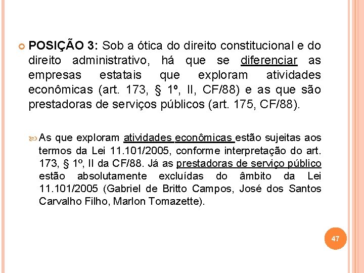  POSIÇÃO 3: Sob a ótica do direito constitucional e do direito administrativo, há