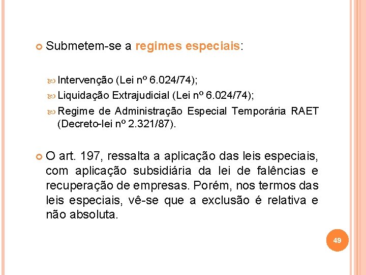  Submetem-se a regimes especiais: Intervenção (Lei nº 6. 024/74); Liquidação Extrajudicial (Lei nº