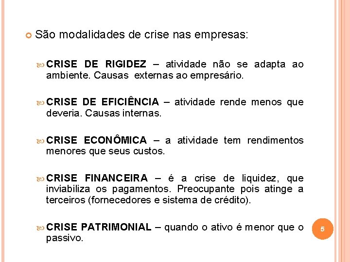  São modalidades de crise nas empresas: CRISE DE RIGIDEZ – atividade não se