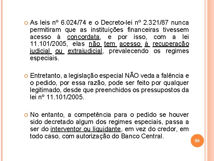  As leis nº 6. 024/74 e o Decreto-lei nº 2. 321/87 nunca permitiram