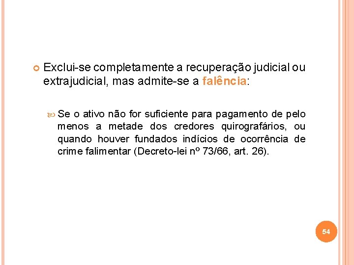  Exclui-se completamente a recuperação judicial ou extrajudicial, mas admite-se a falência: Se o