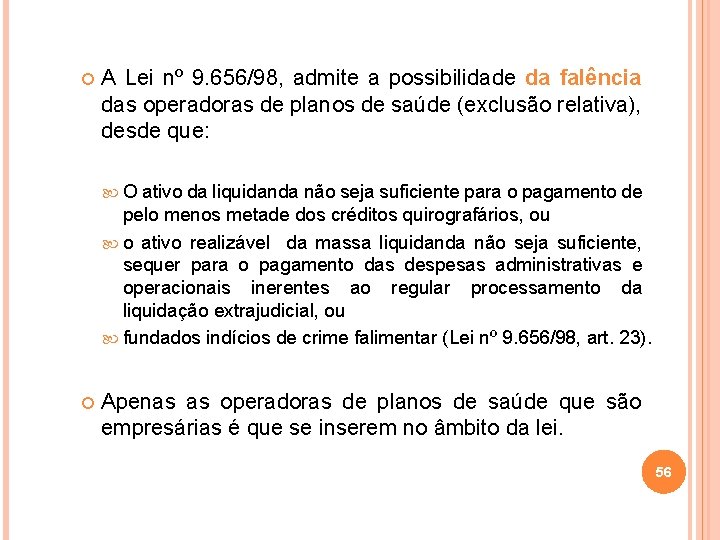  A Lei nº 9. 656/98, admite a possibilidade da falência das operadoras de