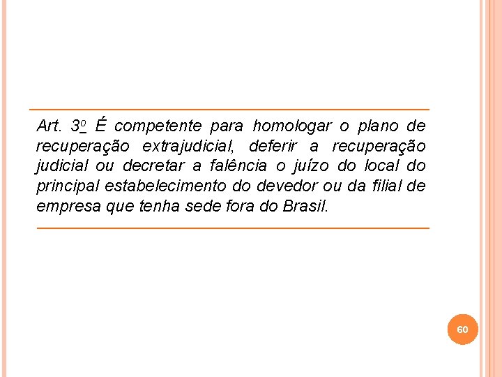 Art. 3 o É competente para homologar o plano de recuperação extrajudicial, deferir a