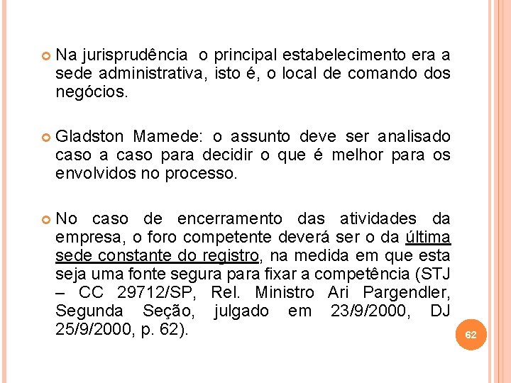  Na jurisprudência o principal estabelecimento era a sede administrativa, isto é, o local