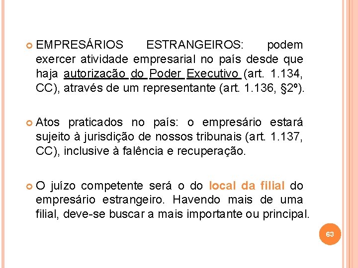  EMPRESÁRIOS ESTRANGEIROS: podem exercer atividade empresarial no país desde que haja autorização do
