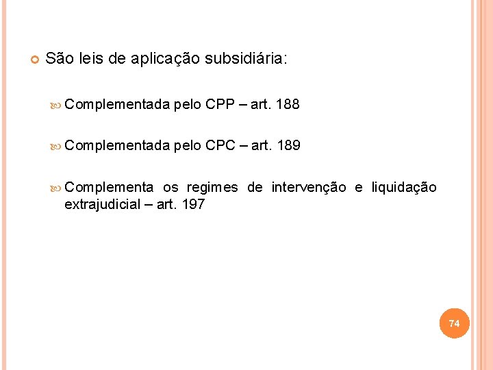  São leis de aplicação subsidiária: Complementada pelo CPP – art. 188 Complementada pelo