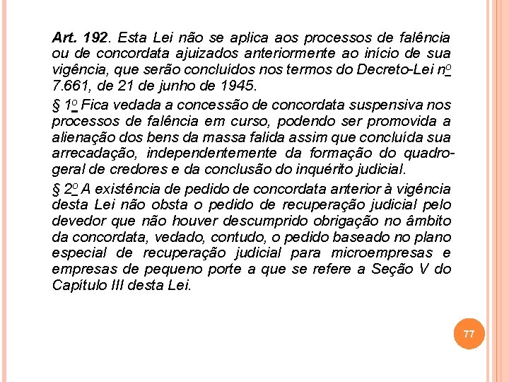 Art. 192. Esta Lei não se aplica aos processos de falência ou de concordata