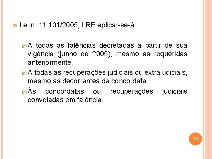  Lei n. 11. 101/2005, LRE aplicar-se-á: A todas as falências decretadas a partir