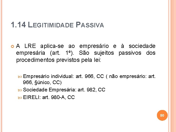 1. 14 LEGITIMIDADE PASSIVA A LRE aplica-se ao empresário e à sociedade empresária (art.
