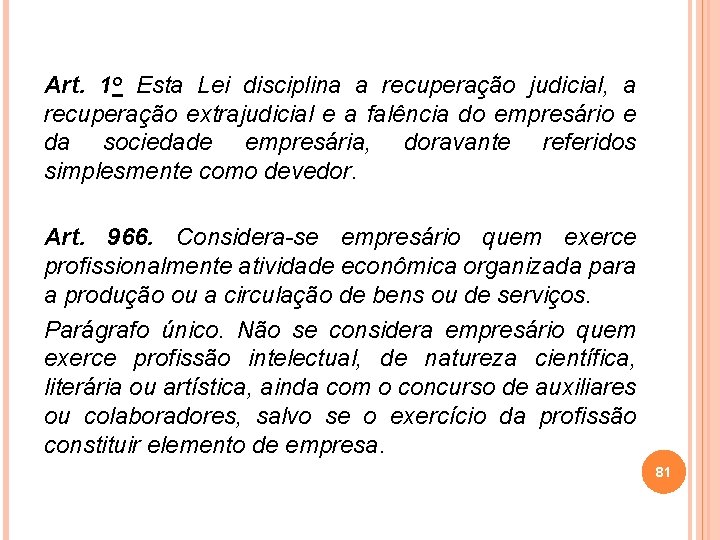 Art. 1 o Esta Lei disciplina a recuperação judicial, a recuperação extrajudicial e a